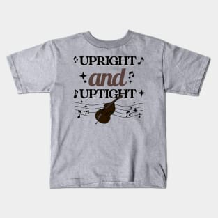 Upright And Uptight Double Bass Player Orchestra Joke Kids T-Shirt